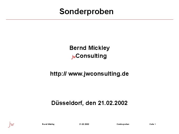 Sonderproben Bernd Mickley jw. Consulting http: // www. jwconsulting. de Düsseldorf, den 21. 02.