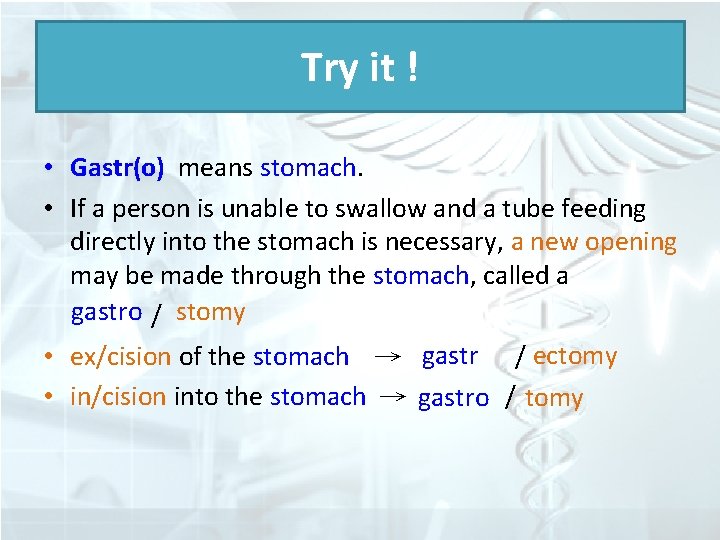 Try it ! • Gastr(o) means stomach. • If a person is unable to