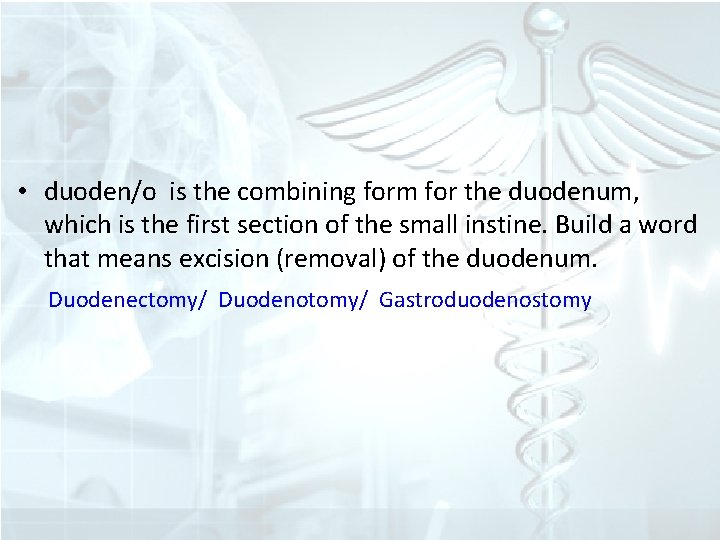  • duoden/o is the combining form for the duodenum, which is the first