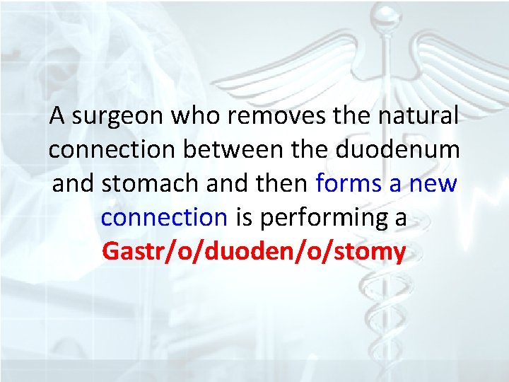 A surgeon who removes the natural connection between the duodenum and stomach and then