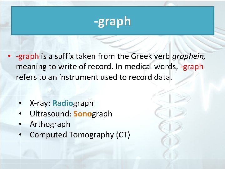 -graph • -graph is a suffix taken from the Greek verb graphein, meaning to