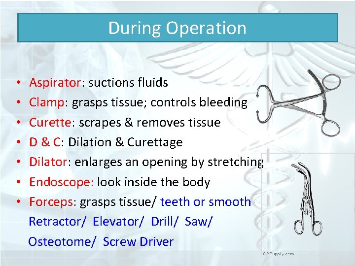 During Operation • Aspirator: suctions fluids • Clamp: grasps tissue; controls bleeding • Curette: