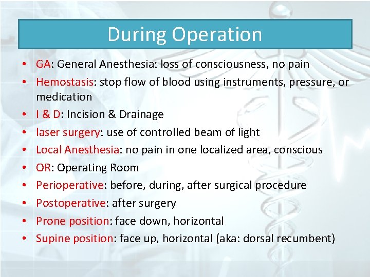 During Operation • GA: General Anesthesia: loss of consciousness, no pain • Hemostasis: stop