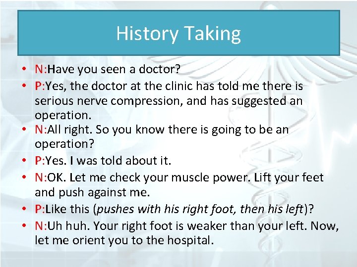 History Taking • N: Have you seen a doctor? • P: Yes, the doctor