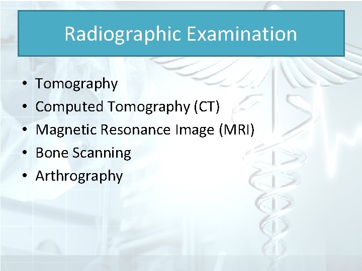 Radiographic Examination • • • Tomography Computed Tomography (CT) Magnetic Resonance Image (MRI) Bone