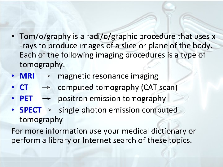  • Tom/o/graphy is a radi/o/graphic procedure that uses x -rays to produce images