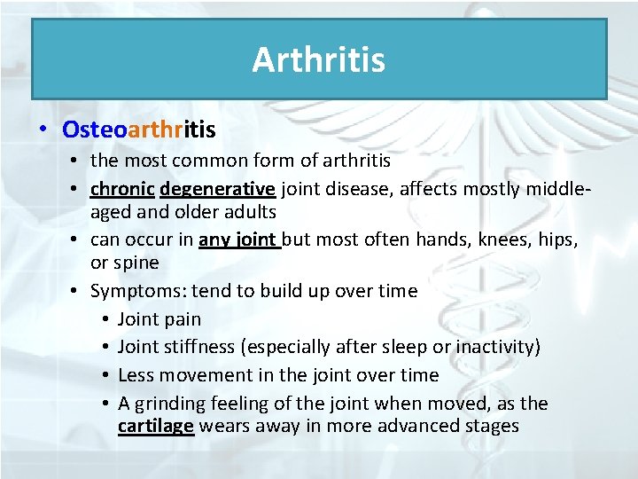 Arthritis • Osteoarthritis • the most common form of arthritis • chronic degenerative joint