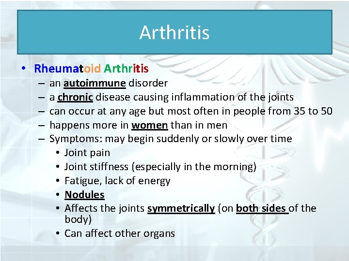 Arthritis • Rheumatoid Arthritis – – – an autoimmune disorder a chronic disease causing