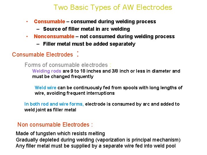 Two Basic Types of AW Electrodes • • Consumable – consumed during welding process