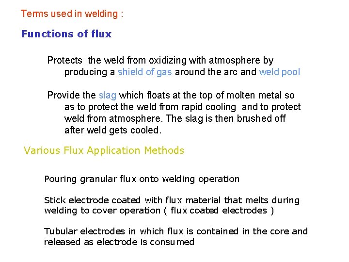 Terms used in welding : Functions of flux Protects the weld from oxidizing with
