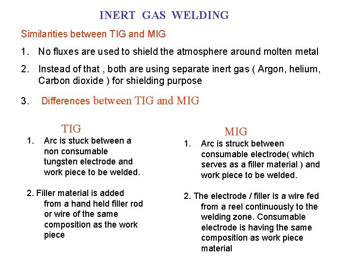 INERT GAS WELDING Similarities between TIG and MIG 1. No fluxes are used to