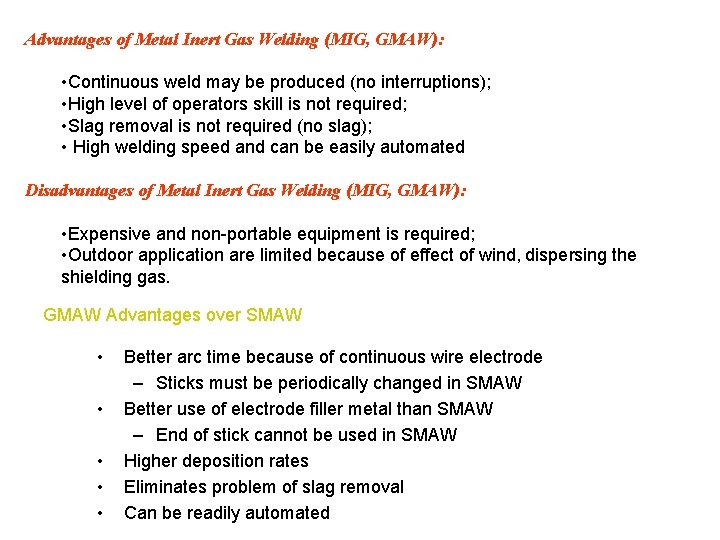 Advantages of Metal Inert Gas Welding (MIG, GMAW): • Continuous weld may be produced