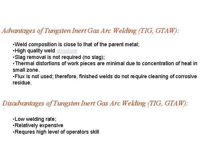 Advantages of Tungsten Inert Gas Arc Welding (TIG, GTAW): • Weld composition is close