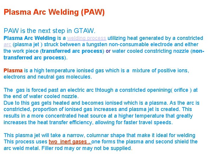 Plasma Arc Welding (PAW) PAW is the next step in GTAW. Plasma Arc Welding
