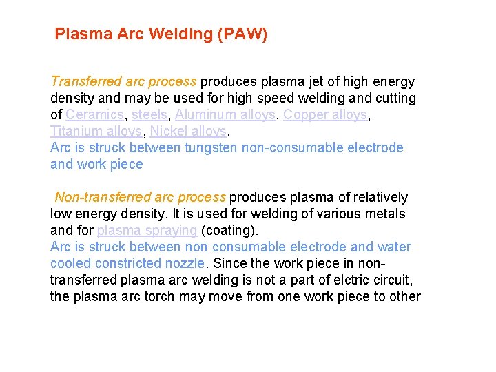 Plasma Arc Welding (PAW) Transferred arc process produces plasma jet of high energy density