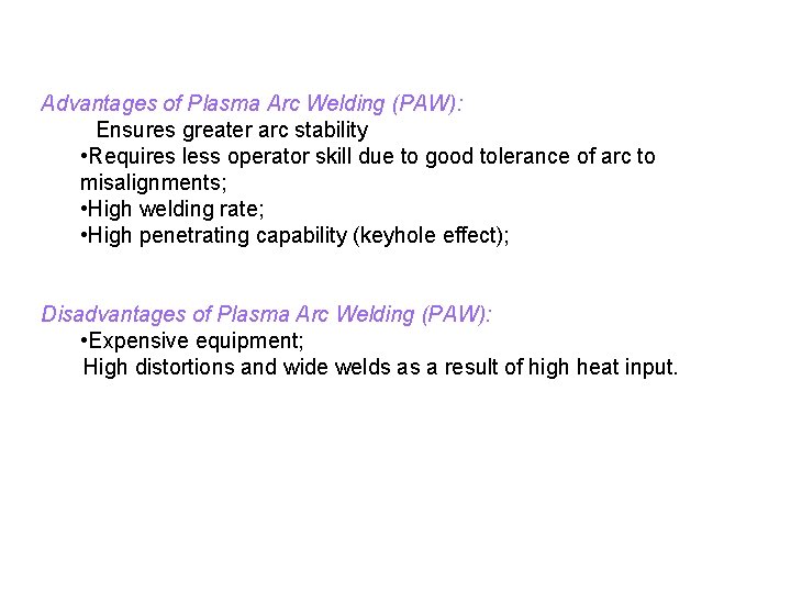Advantages of Plasma Arc Welding (PAW): Ensures greater arc stability • Requires less operator