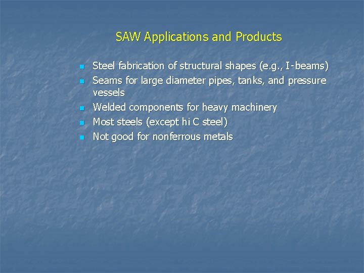 SAW Applications and Products n n n Steel fabrication of structural shapes (e. g.