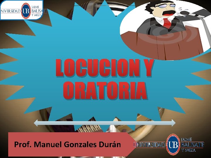 LOCUCION Y ORATORIA Prof. Manuel Gonzales Durán 