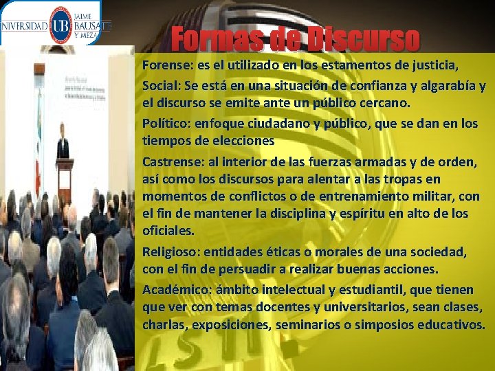 Formas de Discurso • Forense: es el utilizado en los estamentos de justicia, •