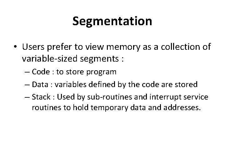 Segmentation • Users prefer to view memory as a collection of variable sized segments