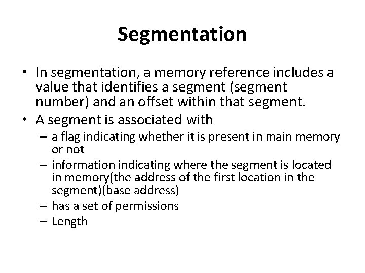 Segmentation • In segmentation, a memory reference includes a value that identifies a segment