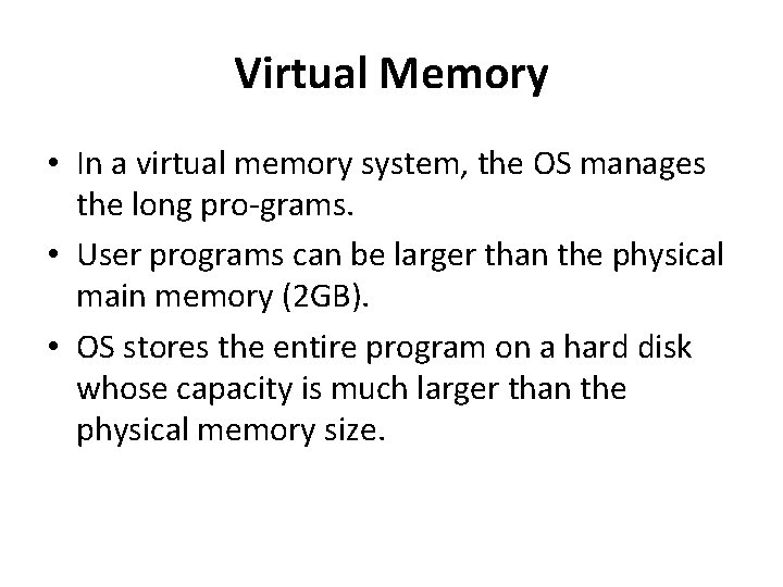 Virtual Memory • In a virtual memory system, the OS manages the long pro