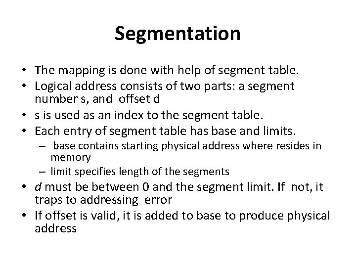 Segmentation • The mapping is done with help of segment table. • Logical address