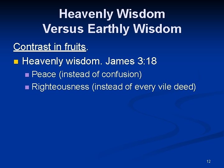 Heavenly Wisdom Versus Earthly Wisdom Contrast in fruits. n Heavenly wisdom. James 3: 18