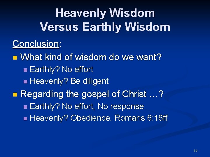 Heavenly Wisdom Versus Earthly Wisdom Conclusion: n What kind of wisdom do we want?
