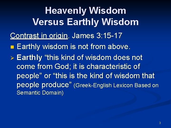 Heavenly Wisdom Versus Earthly Wisdom Contrast in origin. James 3: 15 -17 n Earthly