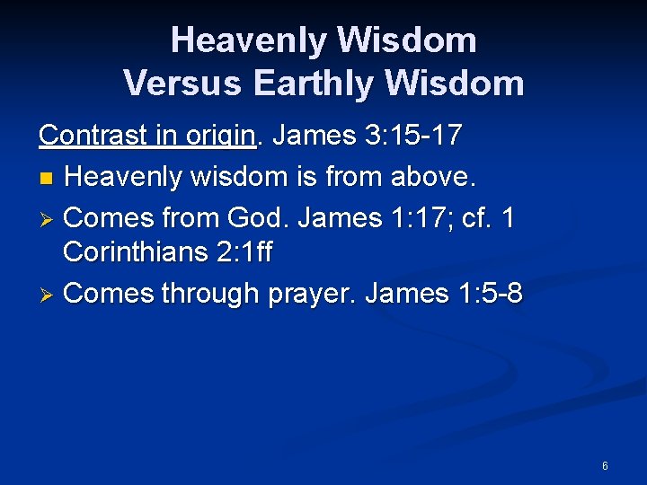 Heavenly Wisdom Versus Earthly Wisdom Contrast in origin. James 3: 15 -17 n Heavenly