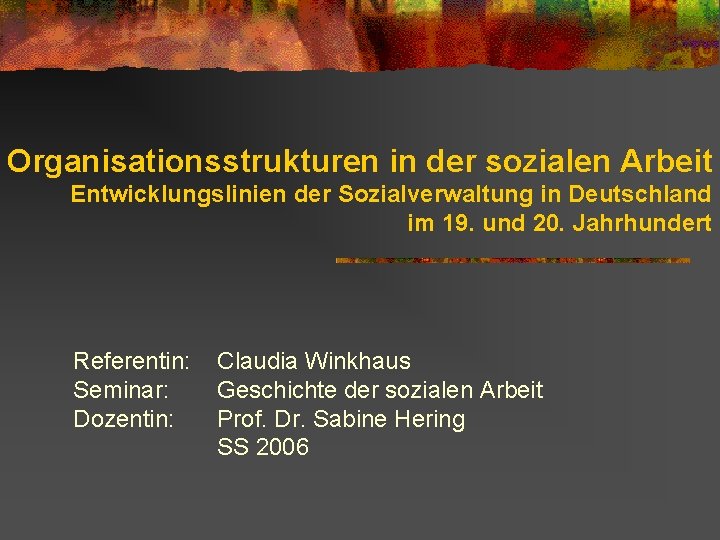 Organisationsstrukturen in der sozialen Arbeit Entwicklungslinien der Sozialverwaltung in Deutschland im 19. und 20.