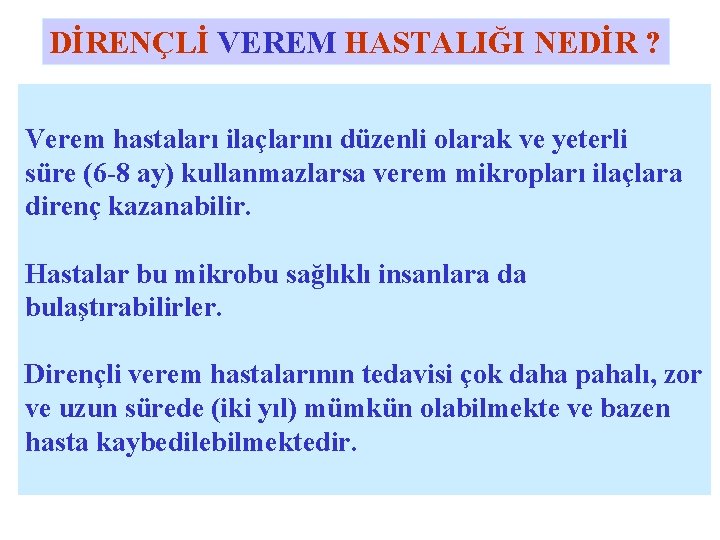 DİRENÇLİ VEREM HASTALIĞI NEDİR ? Verem hastaları ilaçlarını düzenli olarak ve yeterli süre (6