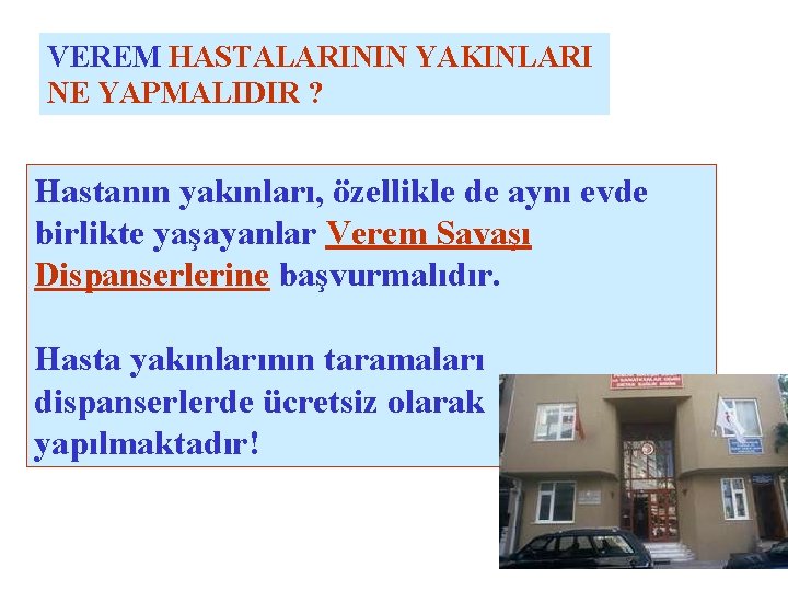 VEREM HASTALARININ YAKINLARI NE YAPMALIDIR ? Hastanın yakınları, özellikle de aynı evde birlikte yaşayanlar