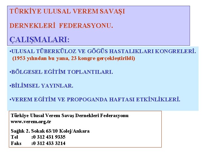 TÜRKİYE ULUSAL VEREM SAVAŞI DERNEKLERİ FEDERASYONU. ÇALIŞMALARI: • ULUSAL TÜBERKÜLOZ VE GÖĞÜS HASTALIKLARI KONGRELERİ.