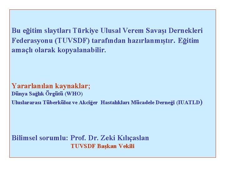 Bu eğitim slaytları Türkiye Ulusal Verem Savaşı Dernekleri Federasyonu (TUVSDF) tarafından hazırlanmıştır. Eğitim amaçlı