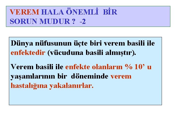 VEREM HALA ÖNEMLİ BİR SORUN MUDUR ? -2 Dünya nüfusunun üçte biri verem basili