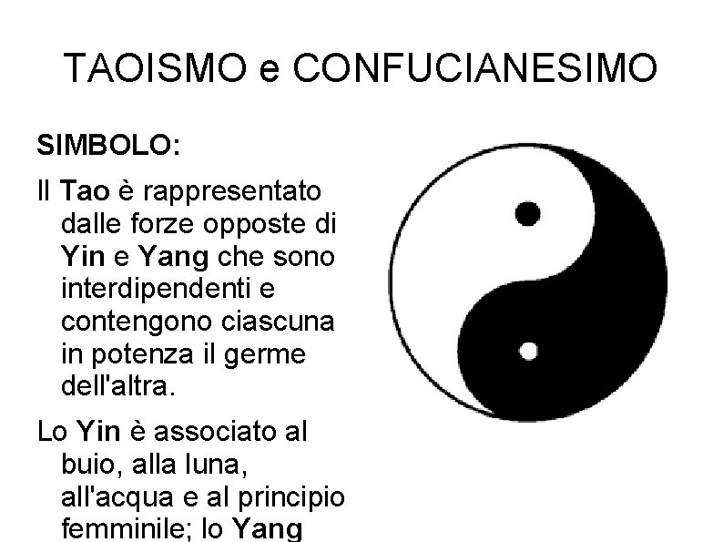TAOISMO e CONFUCIANESIMO SIMBOLO: Il Tao è rappresentato dalle forze opposte di Yin e