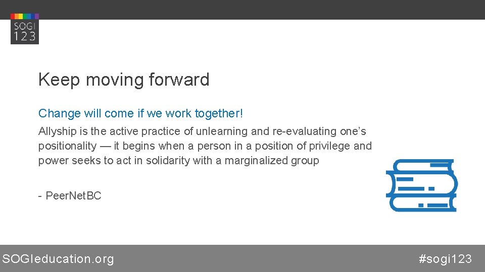 Keep moving forward Change will come if we work together! Allyship is the active