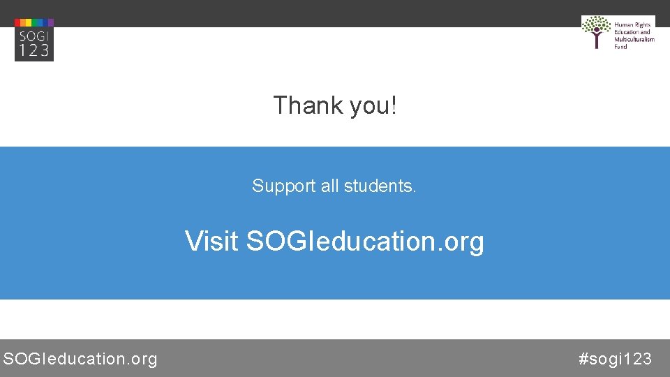 Thank you! Support all students. Visit SOGIeducation. org #sogi 123 
