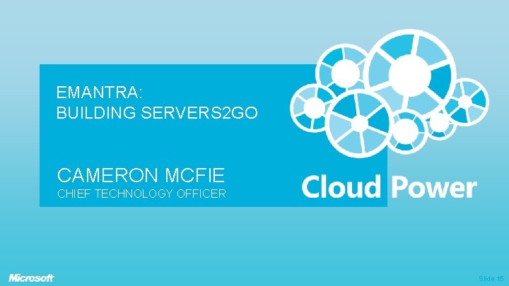 EMANTRA: BUILDING SERVERS 2 GO CAMERON MCFIE CHIEF TECHNOLOGY OFFICER Slide 15 EMANTRA: BUILDING SERVERS 2 GO CAMERON MCFIE CHIEF TECHNOLOGY OFFICER Slide 15