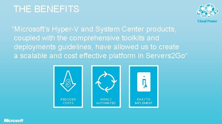 THE BENEFITS “Microsoft’s Hyper-V and System Center products, coupled with the comprehensive toolkits and THE BENEFITS “Microsoft’s Hyper-V and System Center products, coupled with the comprehensive toolkits and