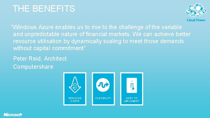 THE BENEFITS “Windows Azure enables us to rise to the challenge of the variable THE BENEFITS “Windows Azure enables us to rise to the challenge of the variable