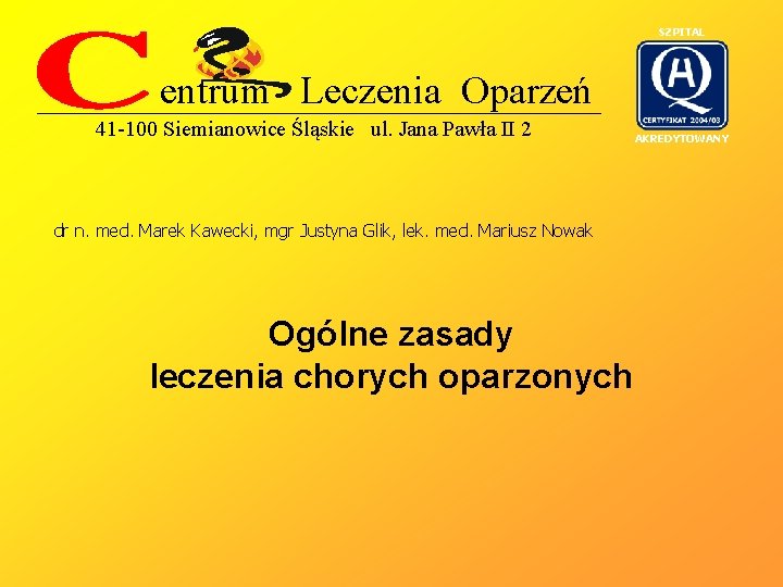 SZPITAL entrum Leczenia Oparzeń 41 -100 Siemianowice Śląskie ul. Jana Pawła II 2 dr