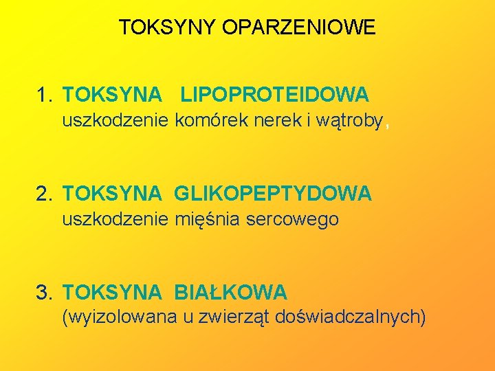 TOKSYNY OPARZENIOWE 1. TOKSYNA LIPOPROTEIDOWA uszkodzenie komórek nerek i wątroby, 2. TOKSYNA GLIKOPEPTYDOWA uszkodzenie