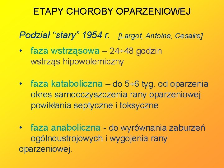 ETAPY CHOROBY OPARZENIOWEJ Podział “stary” 1954 r. [Largot, Antoine, Cesaire] • faza wstrząsowa –