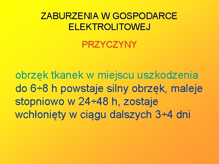 ZABURZENIA W GOSPODARCE ELEKTROLITOWEJ PRZYCZYNY obrzęk tkanek w miejscu uszkodzenia do 6÷ 8 h