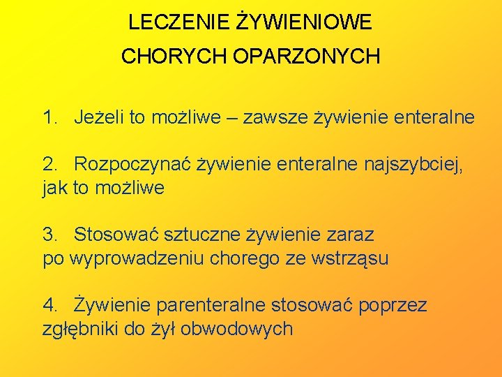 LECZENIE ŻYWIENIOWE CHORYCH OPARZONYCH 1. Jeżeli to możliwe – zawsze żywienie enteralne 2. Rozpoczynać