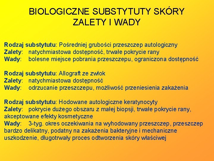 BIOLOGICZNE SUBSTYTUTY SKÓRY ZALETY I WADY Rodzaj substytutu: Pośredniej grubości przeszczep autologiczny Zalety: natychmiastowa