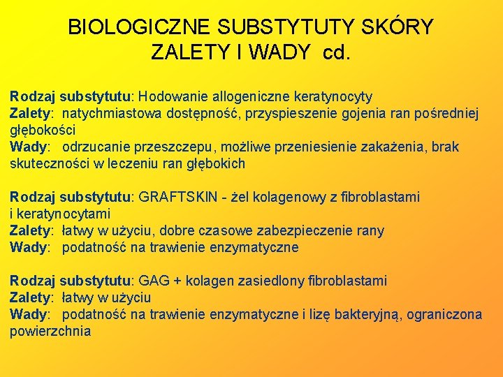 BIOLOGICZNE SUBSTYTUTY SKÓRY ZALETY I WADY cd. Rodzaj substytutu: Hodowanie allogeniczne keratynocyty Zalety: natychmiastowa